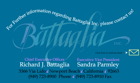 Chief Executive Officer - Richard J. Battaglia - Executive Vice President - Sandra Parmley - Contact - marketing@battagliainc.com - Battaglia Inc. - 3366 Via Lido - Newport Beach, California 92663 - Phone - (949) 723-8900